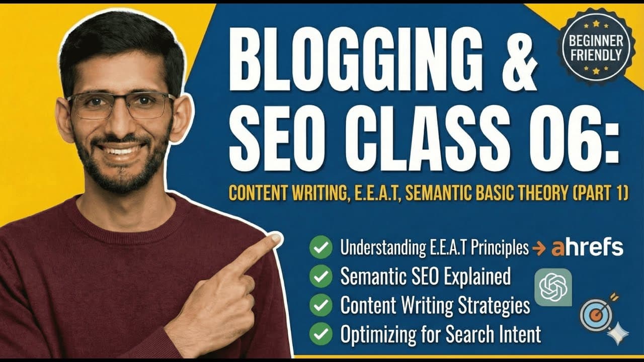 Blogging and SEO Class 6 | Content Writing, E.E.A.T, Semantic Basic Theory (Part 1)